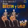 Dueto Bertin y Lalo - ¡Si Te Vas a Ir!